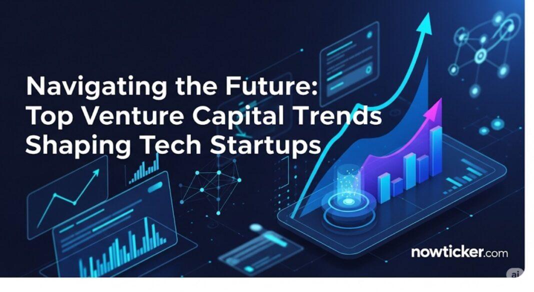 Navigating the Future: Top Venture Capital Trends Shaping Tech Startups